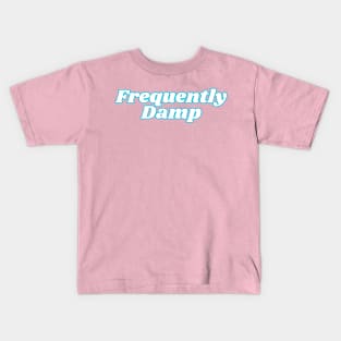 Frequently Damp Kids T-Shirt